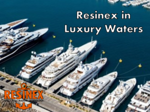 Resinex in luxury waters 